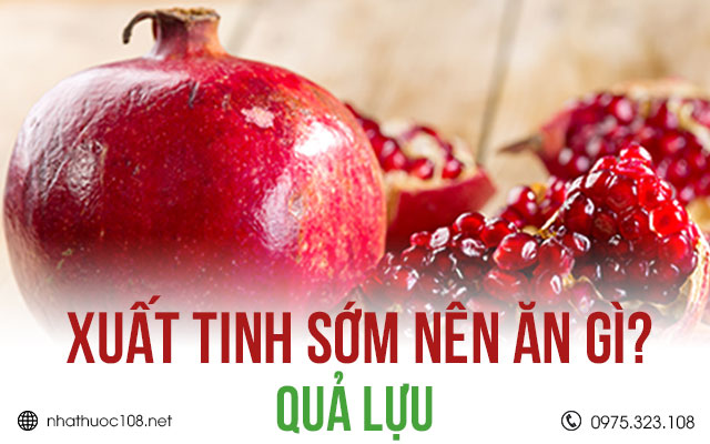 Bị xuất tinh sớm nên ăn quả lựu